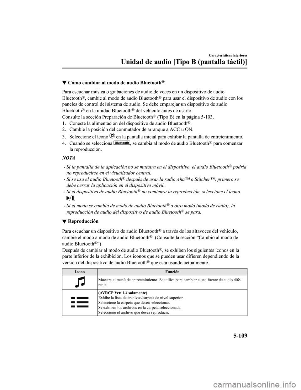 MAZDA MODEL 6 2020  Manual del propietario (in Spanish) ▼Cómo cambiar al modo de audio Bluetooth®
Para escuchar música o grabaciones de audio de voces en un disp
ositivo de audio
Bluetooth
®, cambie al modo de audio Bluetooth® para usar el dispositi
