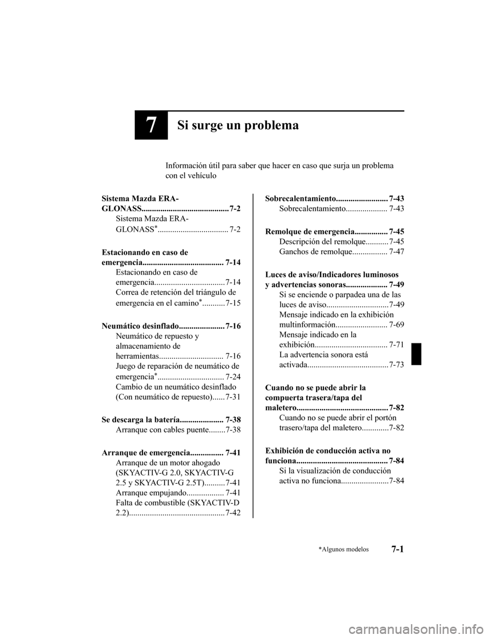 MAZDA MODEL 6 2020  Manual del propietario (in Spanish) 7Si surge un problema
Información útil para saber que hacer en caso que surja un prob lema
con el vehículo
Sistema Mazda ERA-
GLONASS.......................................... 7-2 Sistema Mazda ERA