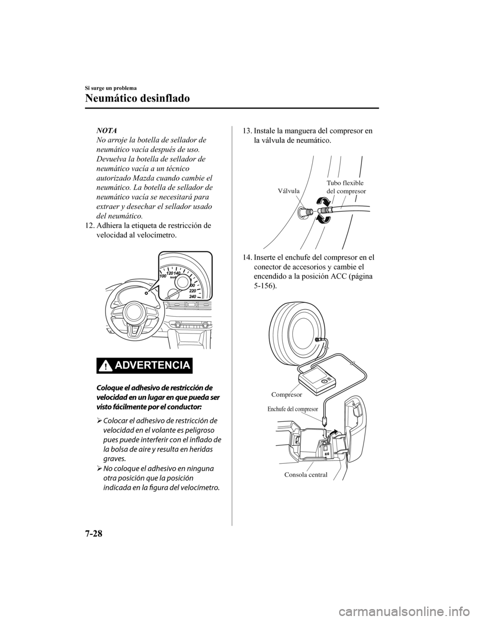 MAZDA MODEL 6 2020 Manual del propietario (in Spanish) NOTA
No arroje la botella de sellador de
neumático vacía después de uso.
Devuelva la botella de sellador de
neumático vacía a un técnico
autorizado Mazda cuando cambie el
neumático. La botella MAZDA MODEL 6 2020 Manual del propietario (in Spanish) NOTA
No arroje la botella de sellador de
neumático vacía después de uso.
Devuelva la botella de sellador de
neumático vacía a un técnico
autorizado Mazda cuando cambie el
neumático. La botella