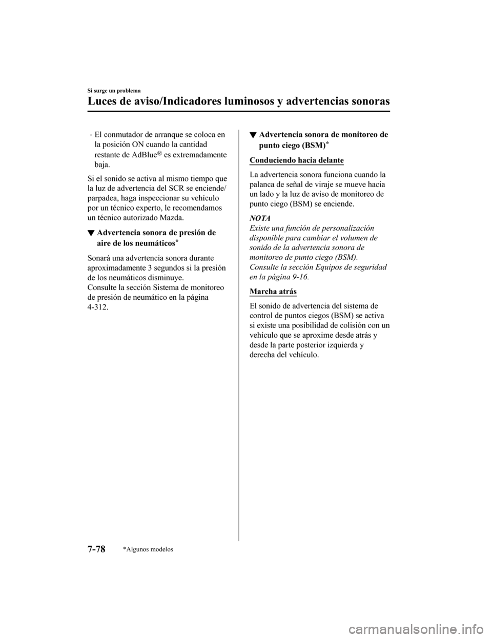 MAZDA MODEL 6 2020  Manual del propietario (in Spanish) •El conmutador de arranque se coloca en
la posición ON cuando la cantidad
restante de AdBlue
® es extremadamente
baja.
Si el sonido se activa al mismo tiempo que
la luz de advertencia del SCR se e