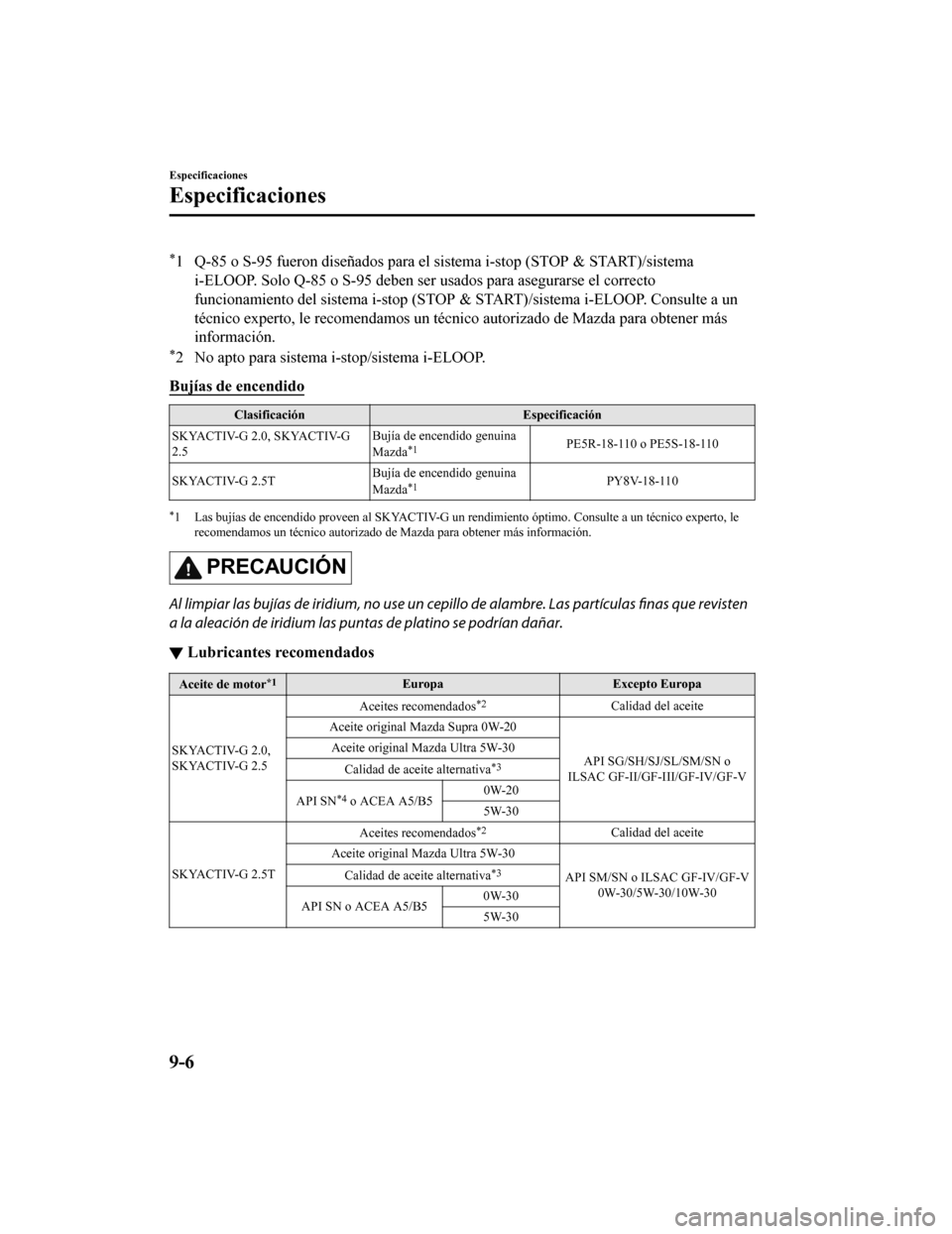 MAZDA MODEL 6 2020 Manual del propietario (in Spanish) *1 Q-85 o S-95 fueron diseñados para el sistema i-stop (STOP & START)/sistema
i-ELOOP. Solo Q-85 o S-95 deben ser usados para asegurarse el c orrecto
funcionamiento del sistema i-st op (STOP & START) MAZDA MODEL 6 2020 Manual del propietario (in Spanish) *1 Q-85 o S-95 fueron diseñados para el sistema i-stop (STOP & START)/sistema
i-ELOOP. Solo Q-85 o S-95 deben ser usados para asegurarse el c orrecto
funcionamiento del sistema i-st op (STOP & START)