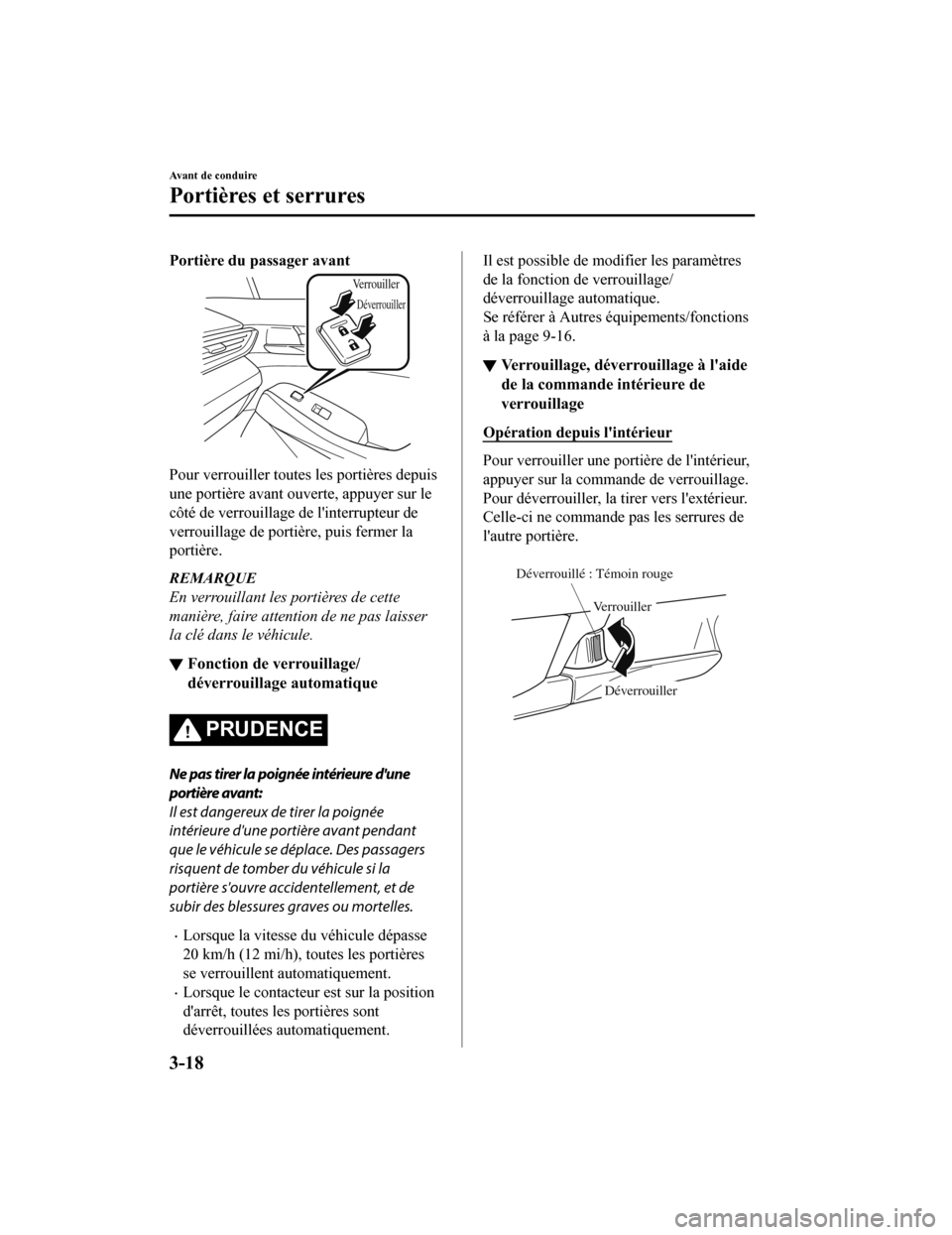 MAZDA MODEL 6 2020  Manuel du propriétaire (in French) Portière du passager avant
Déverrouiller
Ve r r o u i l l e r
Pour verrouiller toutes les portières depuis
une portière avant ouverte, appuyer sur le
côté de verrouillage de linterrupteur de
ve