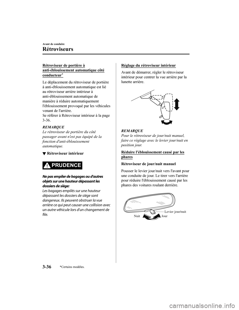 MAZDA MODEL 6 2020  Manuel du propriétaire (in French) Rétroviseur de portière à
anti-éblouissement automatique côté
conducteur*
Le déplacement du rétroviseur de portière
à anti-éblouissement automatique est lié
au rétroviseur arrière intér