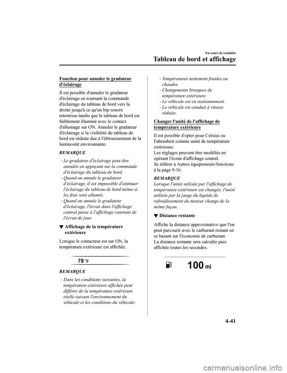 MAZDA MODEL 6 2020  Manuel du propriétaire (in French) Fonction pour annuler le gradateur
déclairage
Il est possible dannuler le gradateur
déclairage en tournant la commande
déclairage du tableau de bord vers la
droite jusquà ce quun bip sonore
