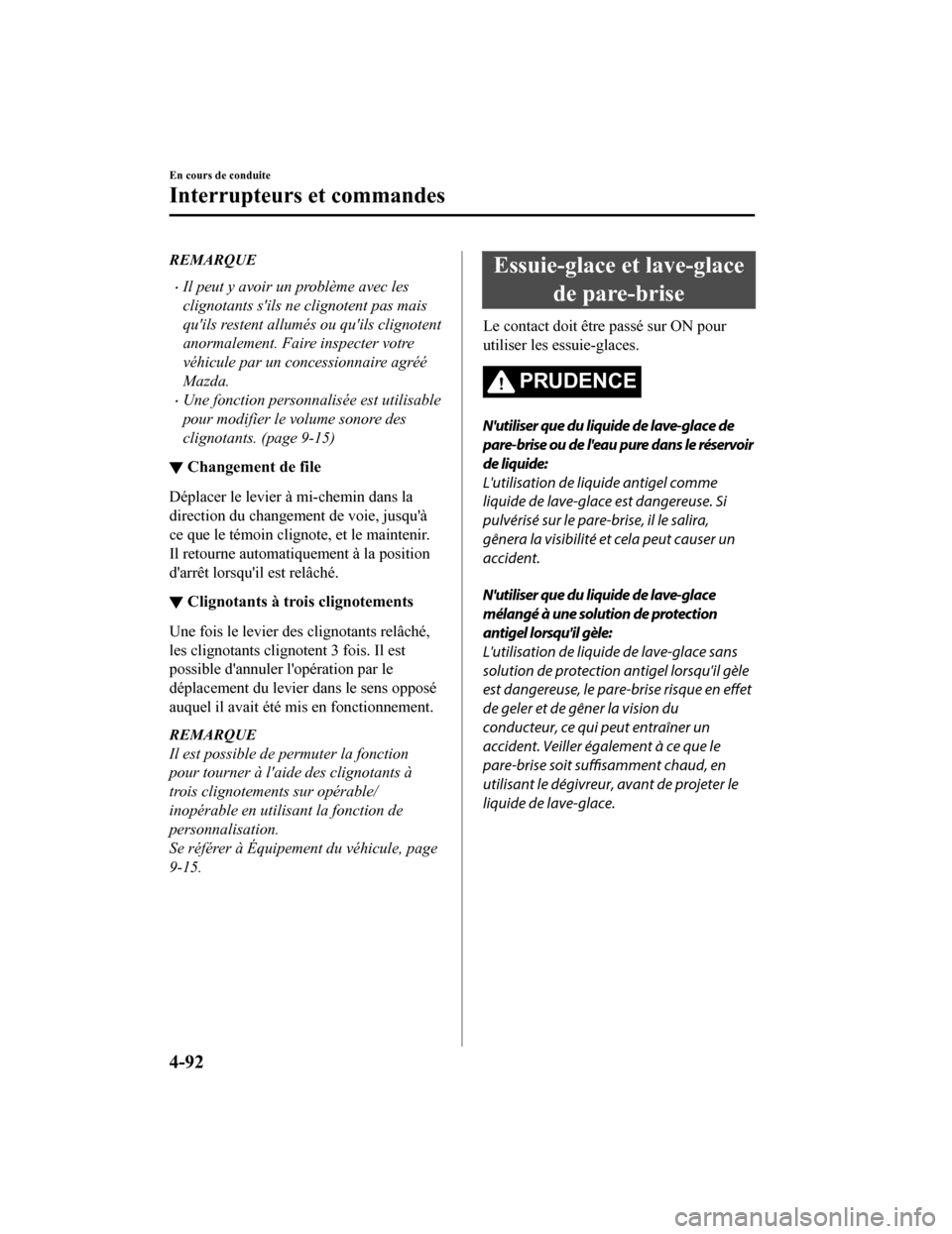 MAZDA MODEL 6 2020  Manuel du propriétaire (in French) REMARQUE
Il peut y avoir un problème avec les
clignotants sils ne clignotent pas mais
quils restent allumés ou quils clignotent
anormalement. Faire inspecter votre
véhicule par un concessionn