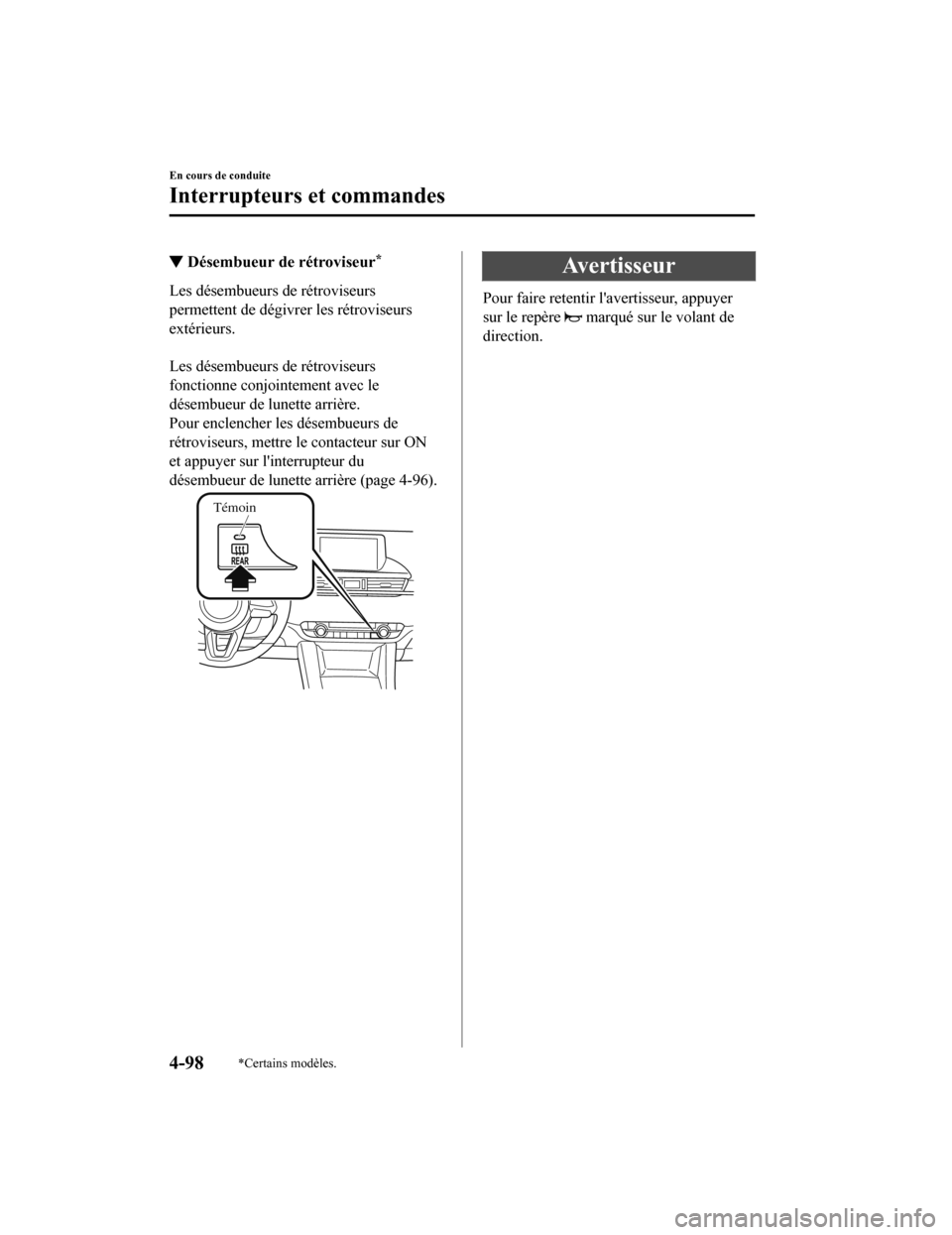 MAZDA MODEL 6 2020  Manuel du propriétaire (in French) ▼Désembueur de rétroviseur*
Les désembueurs de rétroviseurs
permettent de dégivrer les rétroviseurs
extérieurs.
 
Les désembueurs de rétroviseurs
fonctionne conjointement avec le
désembueu