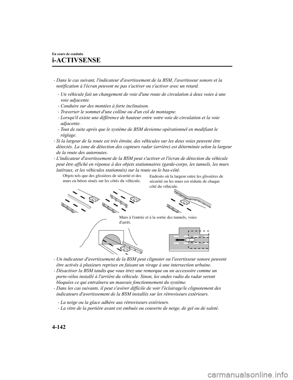 MAZDA MODEL 6 2020  Manuel du propriétaire (in French) Dans le cas suivant, lindicateur davertissement de la BSM, lavertisseur sonore et la
notification à lécran peuvent ne pas sactiver ou sactiver avec un retard.
Un véhicule fait un change