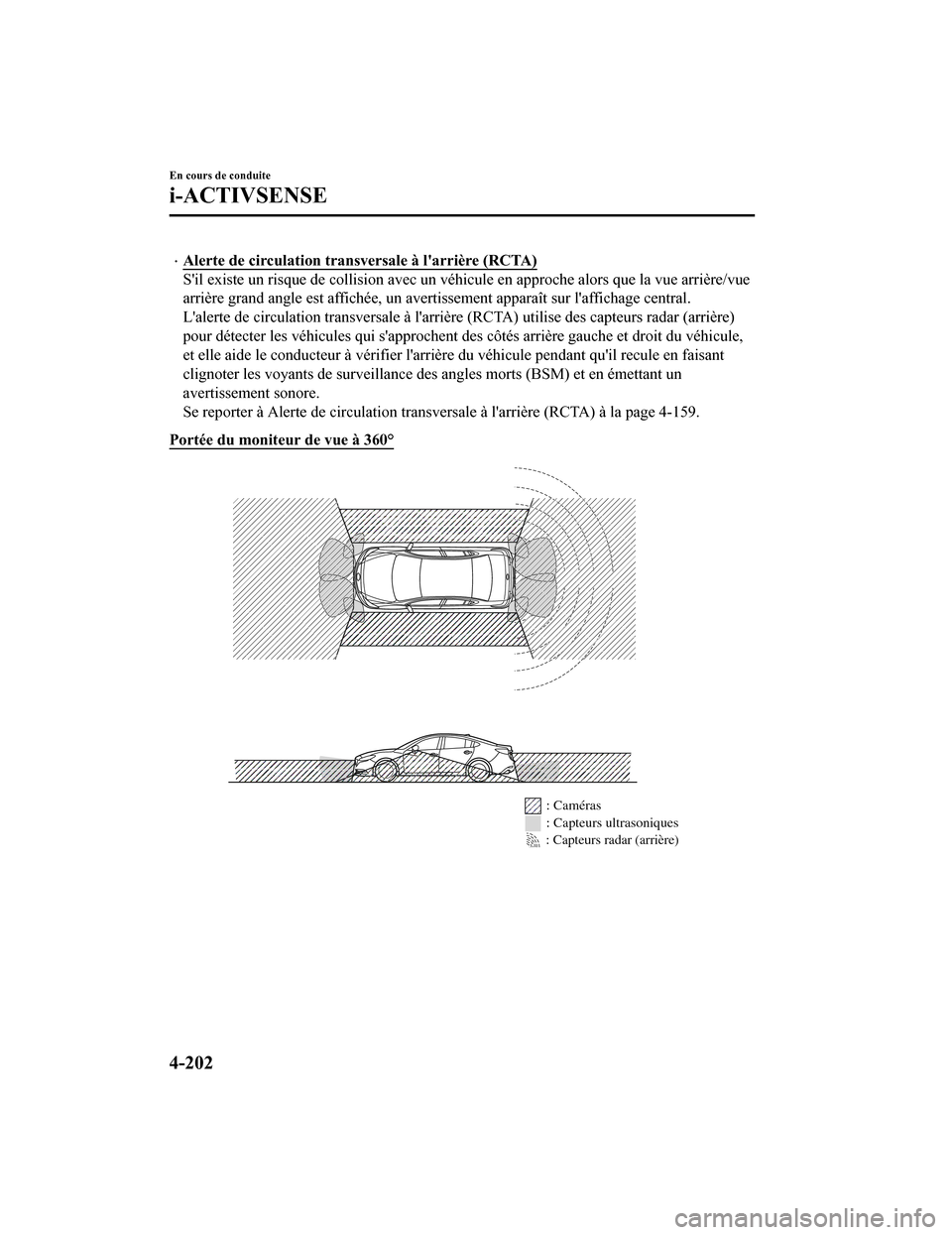 MAZDA MODEL 6 2020  Manuel du propriétaire (in French) Alerte de circulation transversale à larrière (RCTA)
Sil existe un risque de collision avec un véhicule en approche alors que la vue arrière/vue
arrière grand angle est affiché e, un averti