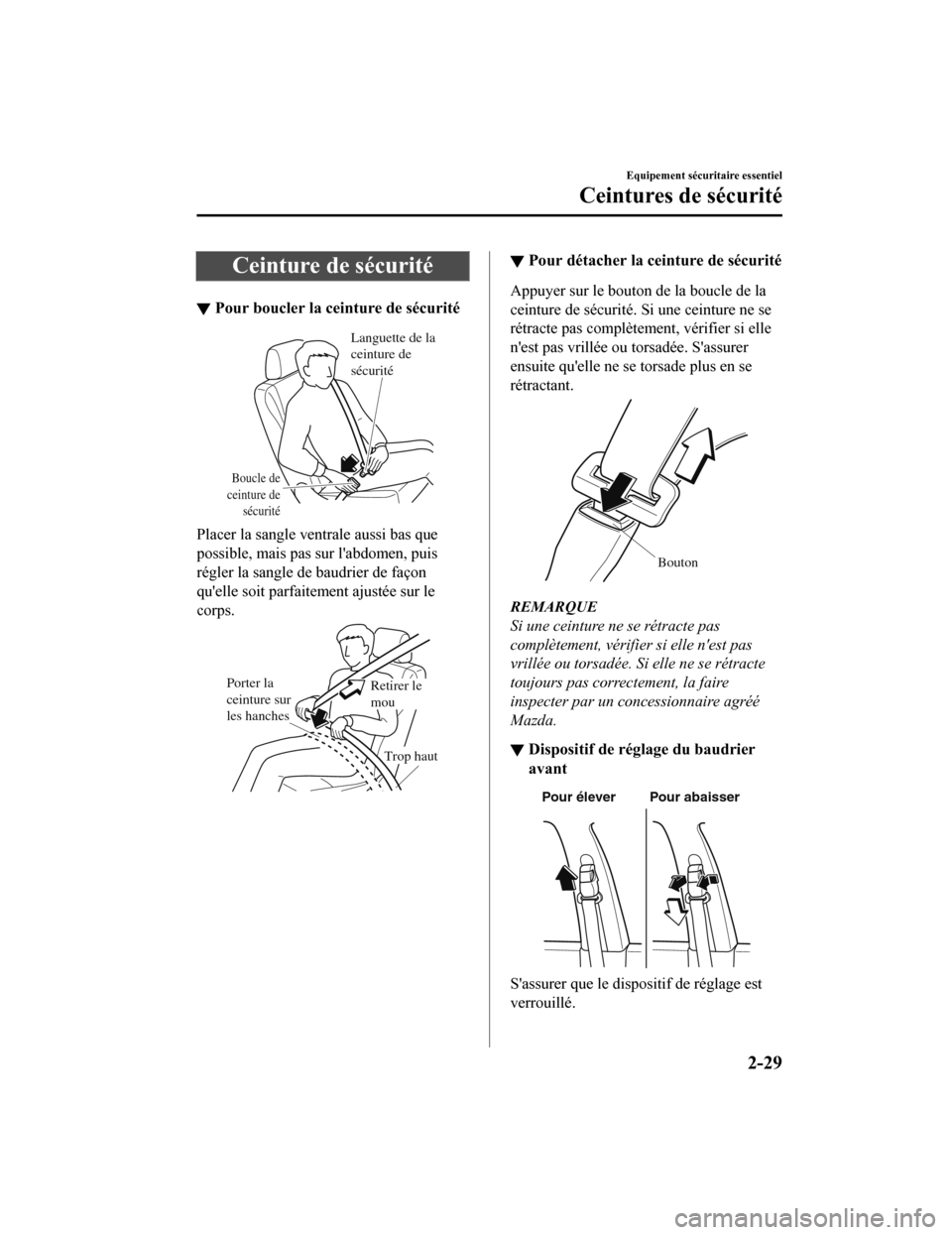 MAZDA MODEL 6 2020  Manuel du propriétaire (in French) Ceinture de sécurité
▼Pour boucler la ceinture de sécurité
Boucle de 
ceinture de  sécurité
Languette de la 
ceinture de 
sécurité
Placer la sangle ventrale aussi bas que
possible, mais pas 