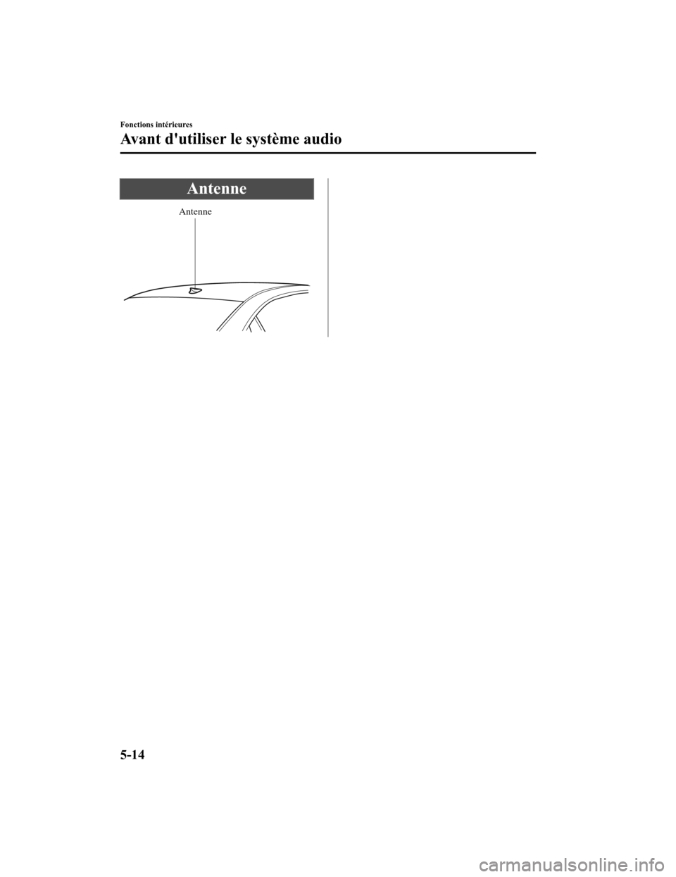 MAZDA MODEL 6 2020  Manuel du propriétaire (in French) Antenne
Antenne
Fonctions intérieures
Avant dutiliser le système audio
5-14
Mazda6_8HX4-FC-19I_Edition2_old2019-7-18 15:15:56 
