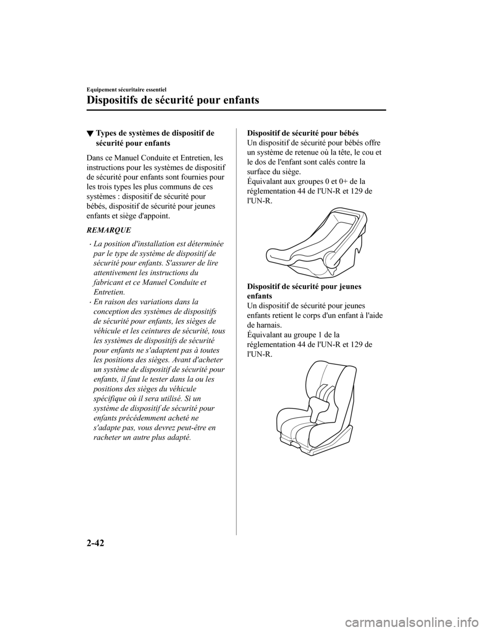 MAZDA MODEL 6 2020  Manuel du propriétaire (in French) ▼Types de systèmes de dispositif de
sécurité pour enfants
Dans ce Manuel Conduite et Entretien, les
instructions pour les systèmes de dispositif
de sécurité pour enfants sont fournies pour
les
