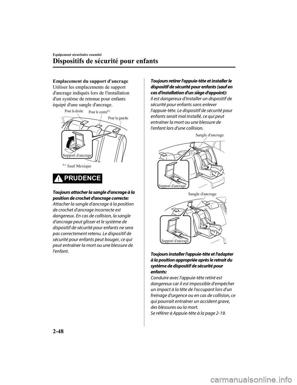 MAZDA MODEL 6 2020  Manuel du propriétaire (in French) Emplacement du support dancrage
Utiliser les emplacements de support
dancrage indiqués lors de linstallation
dun système de retenue pour enfants
équipé dune sangle dancrage.
Support dancrag
