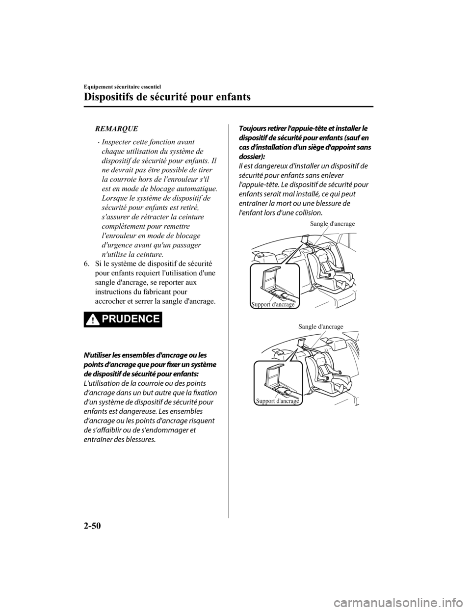 MAZDA MODEL 6 2020  Manuel du propriétaire (in French) REMARQUE
Inspecter cette fonction avant
chaque utilisation du système de
dispositif de sécurité pour enfants. Il
ne devrait pas être possible de tirer
la courroie hors de lenrouleur sil
est e