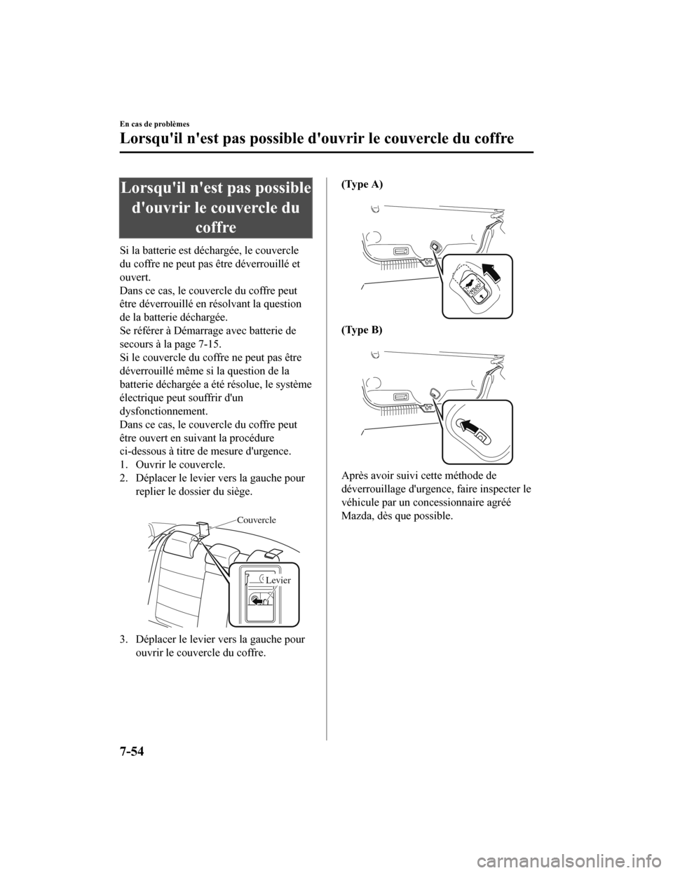 MAZDA MODEL 6 2020  Manuel du propriétaire (in French) Lorsquil nest pas possibledouvrir le couvercle du coffre
Si la batterie est déchargée, le couvercle
du coffre ne peut pas être déverrouillé et
ouvert.
Dans ce cas, le couvercle du coffre peut
