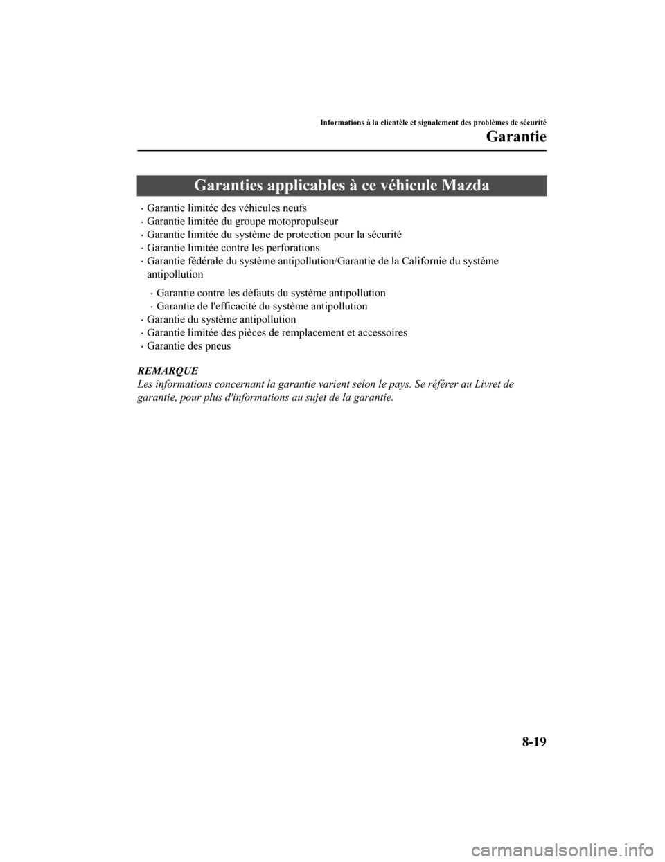 MAZDA MODEL 6 2020  Manuel du propriétaire (in French) Garanties applicables à ce véhicule Mazda
Garantie limitée des véhicules neufs
Garantie limitée du groupe motopropulseur
Garantie limitée du système de protection pour la sécurité
