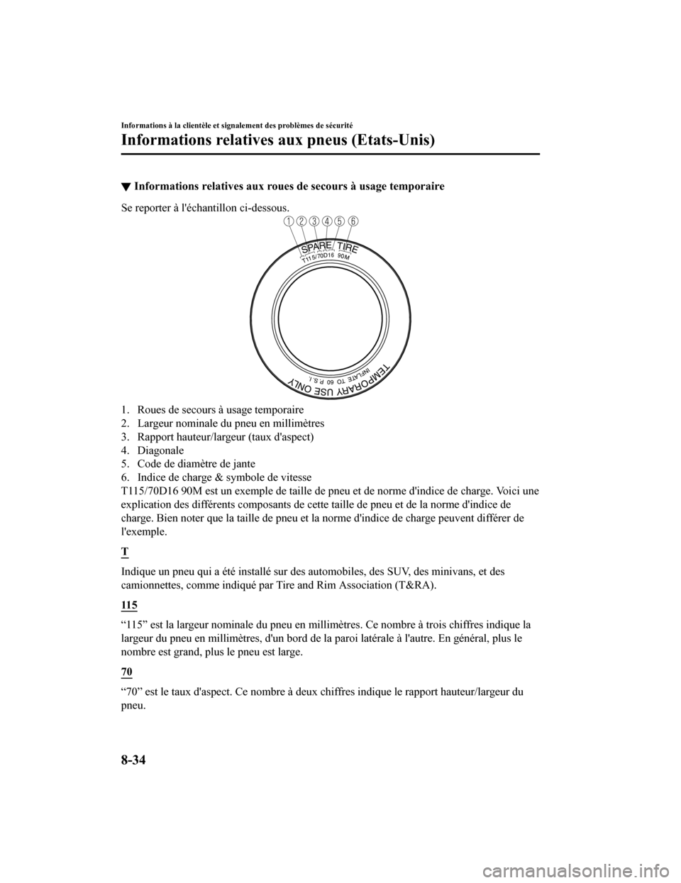 MAZDA MODEL 6 2020  Manuel du propriétaire (in French) ▼Informations relatives aux roues
 de secours à usage temporaire
Se reporter à léchantillon ci-dessous.
1. Roues de secours à usage temporaire
2. Largeur nominale du pneu en millimètres
3. Rap