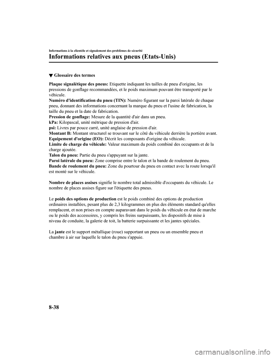 MAZDA MODEL 6 2020  Manuel du propriétaire (in French) ▼Glossaire des termes
Plaque signalétique des pneus:
 Etiquette indiquant les tailles de pneu dorigine, les
pressions de gonflage recommandées, et le poids maximum pouvant  être transporté par 