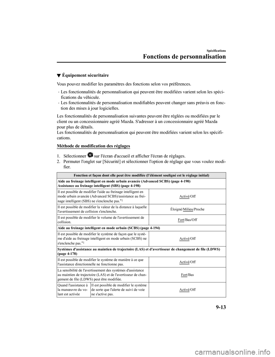 MAZDA MODEL 6 2020  Manuel du propriétaire (in French) ▼Équipement sécuritaire
Vous pouvez modifier les paramètres des fonctions selon vos pré
férences.
Les fonctionnalités de personnalisation qui peuvent être modifiées varient selon les spé