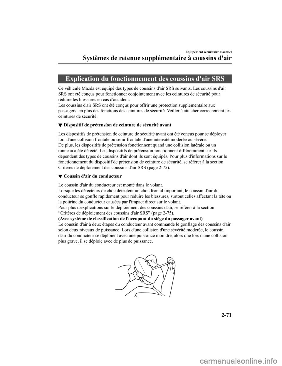 MAZDA MODEL 6 2020  Manuel du propriétaire (in French) Explication du fonctionnement des coussins dair SRS
Ce véhicule Mazda est équipé des types de coussins dair SRS suivants. Les coussins dair
SRS ont été conçus pour fonctionne r conjointement 