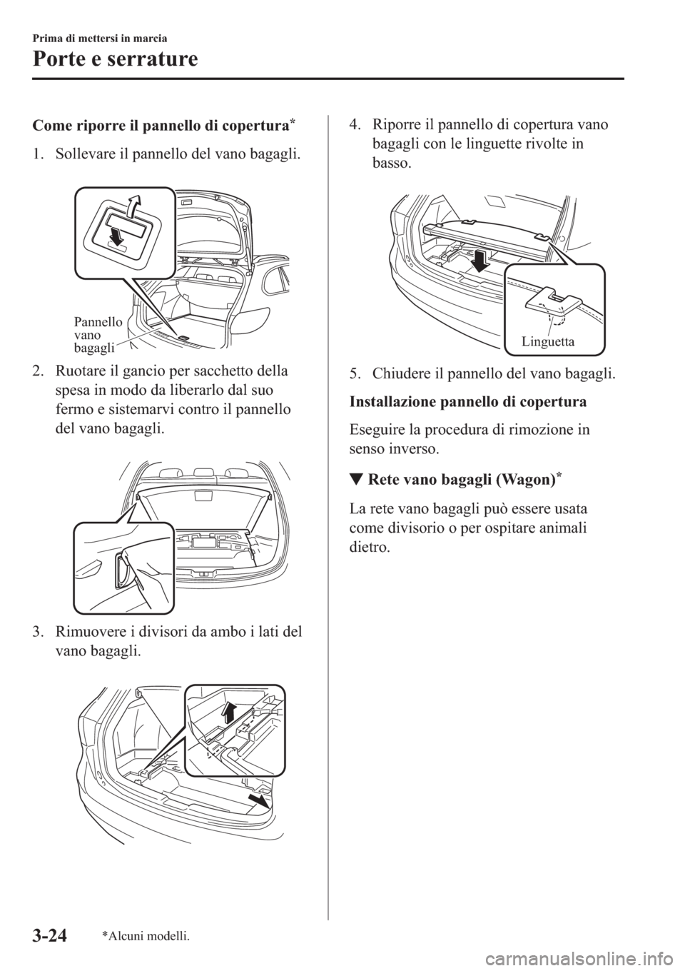 MAZDA MODEL 6 2019  Manuale del proprietario (in Italian)  �&�R�P�H��U�L�S�R�U�U�H��L�O��S�D�Q�Q�H�O�O�R��G�L��F�R�S�H�U�W�X�U�D�
�� �6�R�O�O�H�Y�D�U�H��L�O��S�D�Q�Q�H�O�O�R��G�H�O��Y�D�Q�R��E�D�J�D�J�O�L�
�
Pannello 
vano 
bagagli
�� �5�X�R�