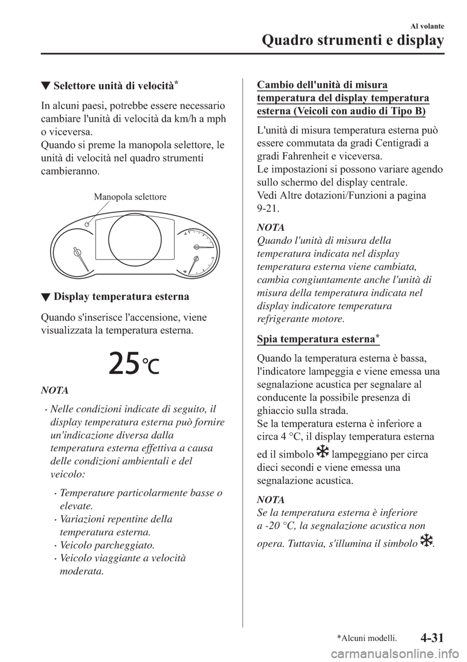 MAZDA MODEL 6 2019  Manuale del proprietario (in Italian)  ▼�6�H�O�H�W�W�R�U�H��X�Q�L�W�j��G�L��Y�H�O�R�F�L�W�j�
�,�Q��D�O�F�X�Q�L��S�D�H�V�L���S�R�W�U�H�E�E�H��H�V�V�H�U�H��Q�H�F�H�V�V�D�U�L�R
�F�D�P�E�L�D�U�H��O�
�X�Q�L�W�j��G�L��Y�H�O�R�F�L�