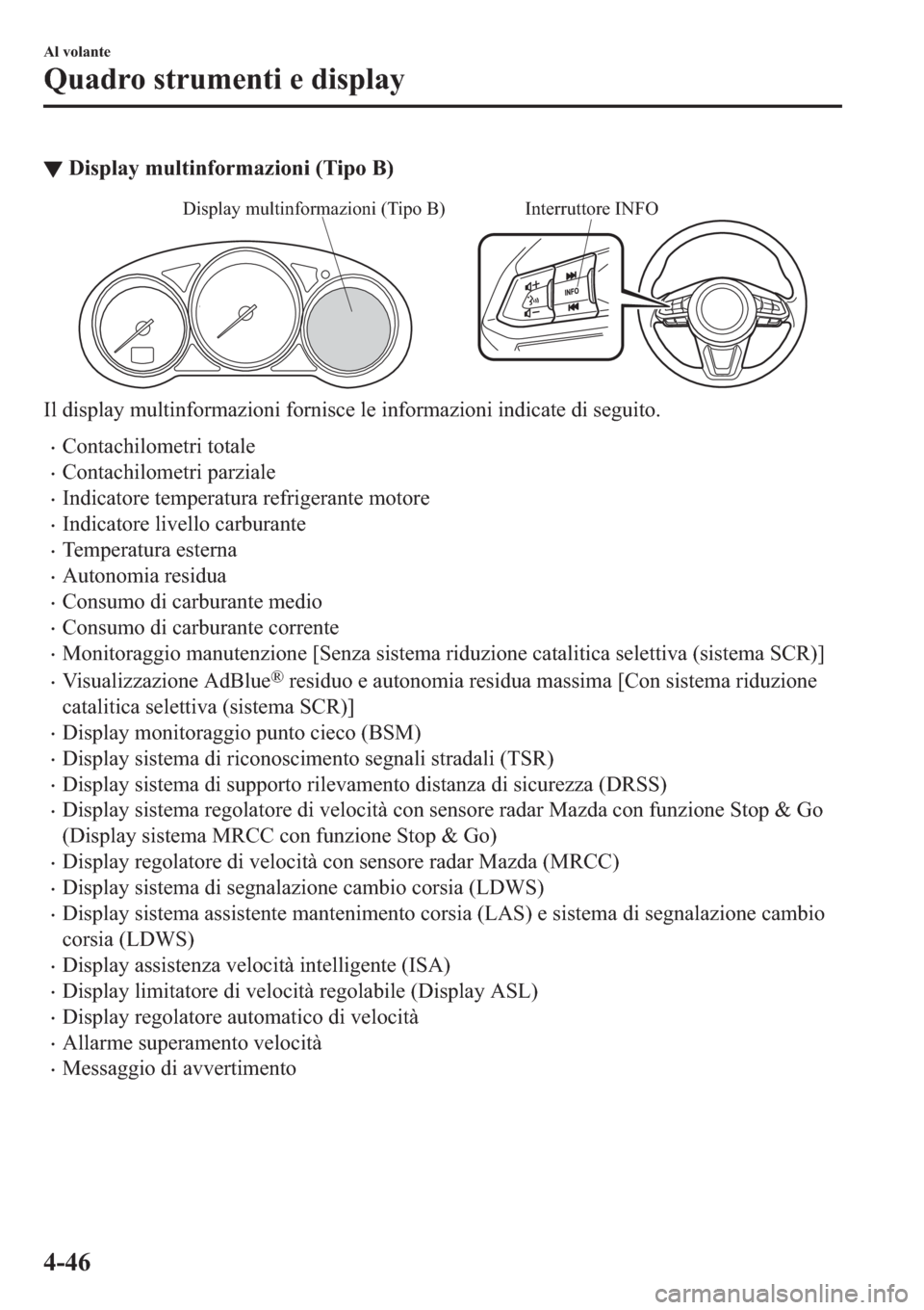 MAZDA MODEL 6 2019  Manuale del proprietario (in Italian)  ▼��L�V�S�O�D�\��P�X�O�W�L�Q�I�R�U�P�D�]�L�R�Q�L���7�L�S�R��%�
Interruttore INFODisplay multinformazioni (Tipo B)
�,�O��G�L�V�S�O�D�\��P�X�O�W�L�Q�I�R�U�P�D�]�L�R�Q�L��I�R�U�Q�L�V�F�H��O�H�
