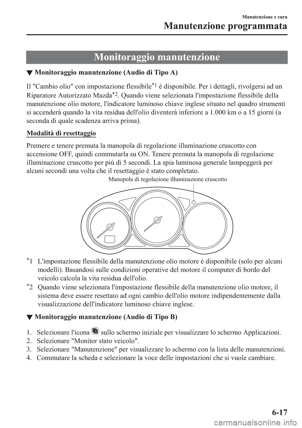 MAZDA MODEL 6 2019  Manuale del proprietario (in Italian)  �0�R�Q�L�W�R�U�D�J�J�L�R��P�D�Q�X�W�H�Q�]�L�R�Q�H
▼�0�R�Q�L�W�R�U�D�J�J�L�R��P�D�Q�X�W�H�Q�]�L�R�Q�H���$�X�G�L�R��G�L��7�L�S�R��$�
�,�O���&�D�P�E�L�R��R�O�L�R���F�R�Q��L�P�S�R�V�W�D�]�