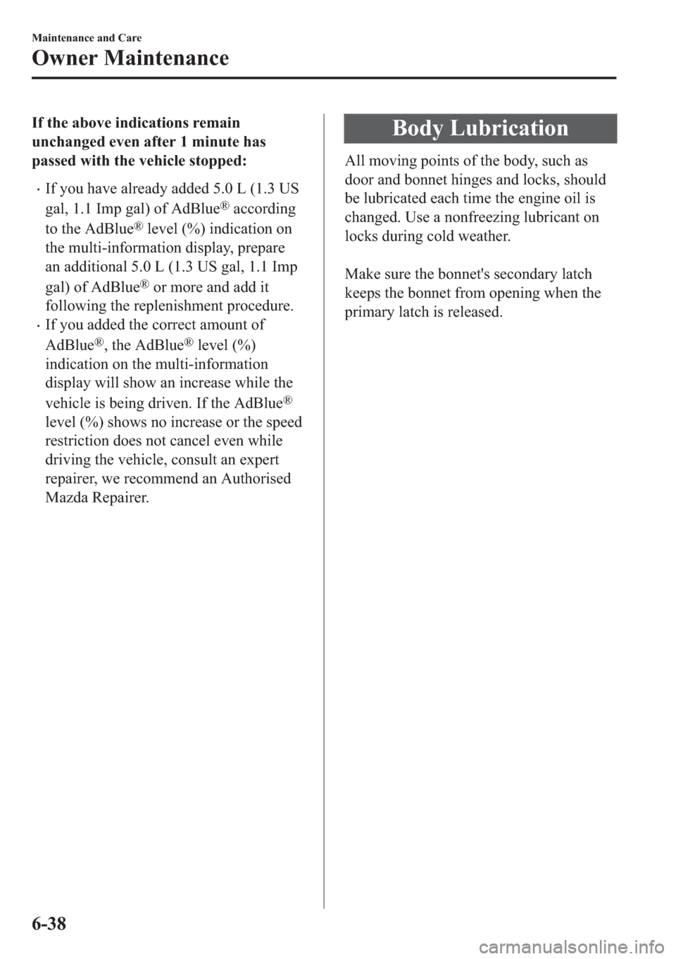 MAZDA MODEL 6 2018  Owners Manual (in English) �,�I��W�K�H��D�E�R�Y�H��L�Q�G�L�F�D�W�L�R�Q�V��U�H�P�D�L�Q
�X�Q�F�K�D�Q�J�H�G��H�Y�H�Q��D�I�W�H�U����P�L�Q�X�W�H��K�D�V
�S�D�V�V�H�G��Z�L�W�K��W�K�H��Y�H�K�L�F�O�H��V�W�R�S�S�H�G�
�x�,�