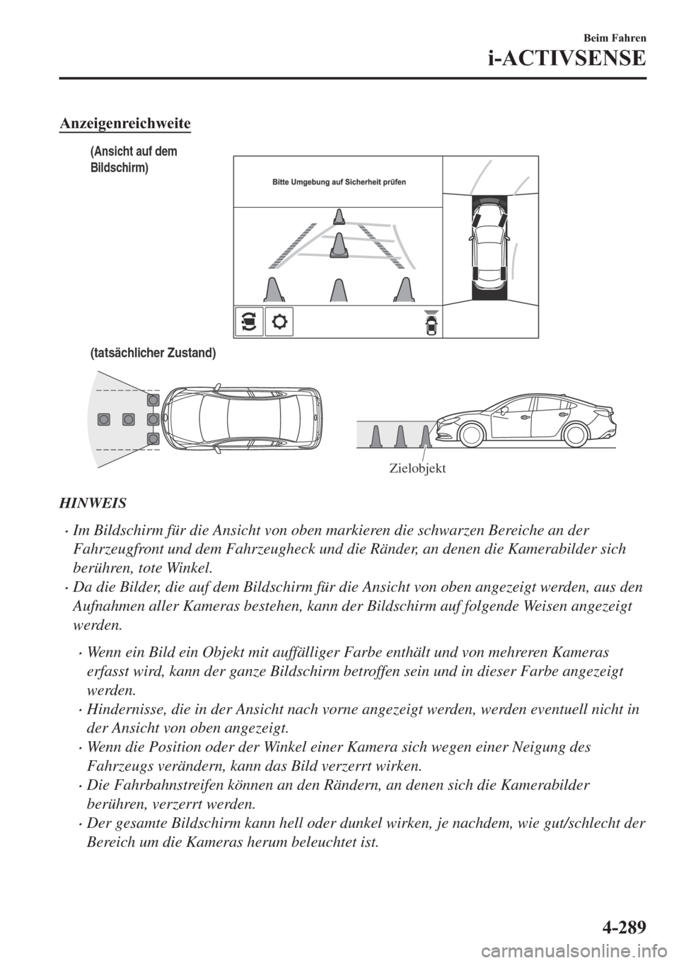 MAZDA MODEL 6 2018  Betriebsanleitung (in German) �$�Q�]�H�L�J�H�Q�U�H�L�F�K�Z�H�L�W�H
(tatsächlicher Zustand)
(Ansicht auf dem 
Bildschirm)
Zielobjekt
HINWEIS
•Im Bildschirm für die Ansicht von oben markieren die schwarzen Bereiche an der
Fahrze