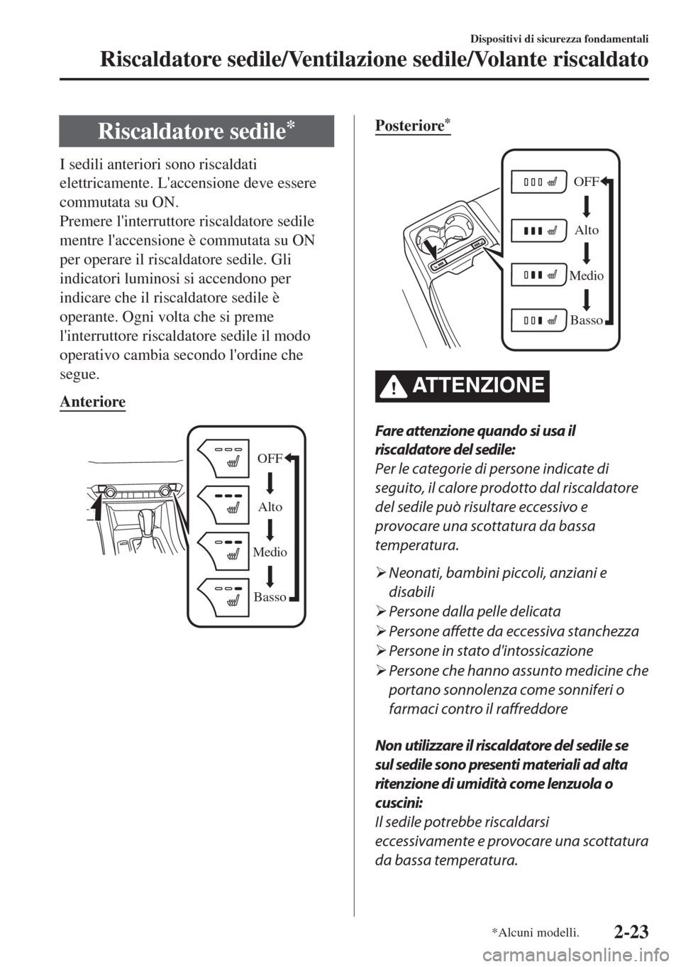 MAZDA MODEL 6 2018 Manuale del proprietario (in Italian) Riscaldatore sedile*
I sedili anteriori sono riscaldati
elettricamente. Laccensione deve essere
commutata su ON.
Premere linterruttore riscaldatore sedile
mentre laccensione è commutata su ON
per MAZDA MODEL 6 2018 Manuale del proprietario (in Italian) Riscaldatore sedile*
I sedili anteriori sono riscaldati
elettricamente. Laccensione deve essere
commutata su ON.
Premere linterruttore riscaldatore sedile
mentre laccensione è commutata su ON
per