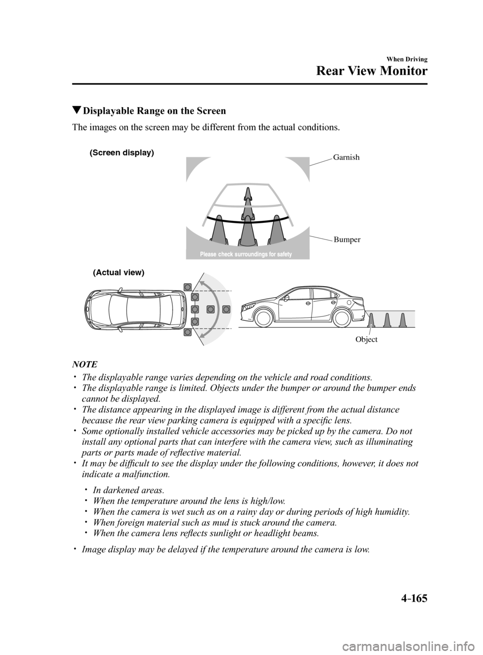 MAZDA MODEL 6 2017 Owners Manual (in English) 4–165
When Driving
Rear View Monitor
Displayable Range on the Screen
The images on the screen may be different from the actual conditions.
(Screen displa y)
(Actual view)
Object
Garnish
Bumper
NOTE MAZDA MODEL 6 2017 Owners Manual (in English) 4–165
When Driving
Rear View Monitor
Displayable Range on the Screen
The images on the screen may be different from the actual conditions.
(Screen displa y)
(Actual view)
Object
Garnish
Bumper
NOTE