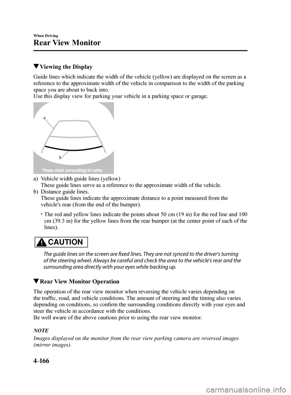 MAZDA MODEL 6 2017 Owners Manual (in English) 4–16 6
When Driving
Rear View Monitor
Viewing the Display
Guide lines which indicate the width of the vehicle (yellow) are displayed on the screen as a
reference to the approximate width of the ve MAZDA MODEL 6 2017 Owners Manual (in English) 4–16 6
When Driving
Rear View Monitor
Viewing the Display
Guide lines which indicate the width of the vehicle (yellow) are displayed on the screen as a
reference to the approximate width of the ve