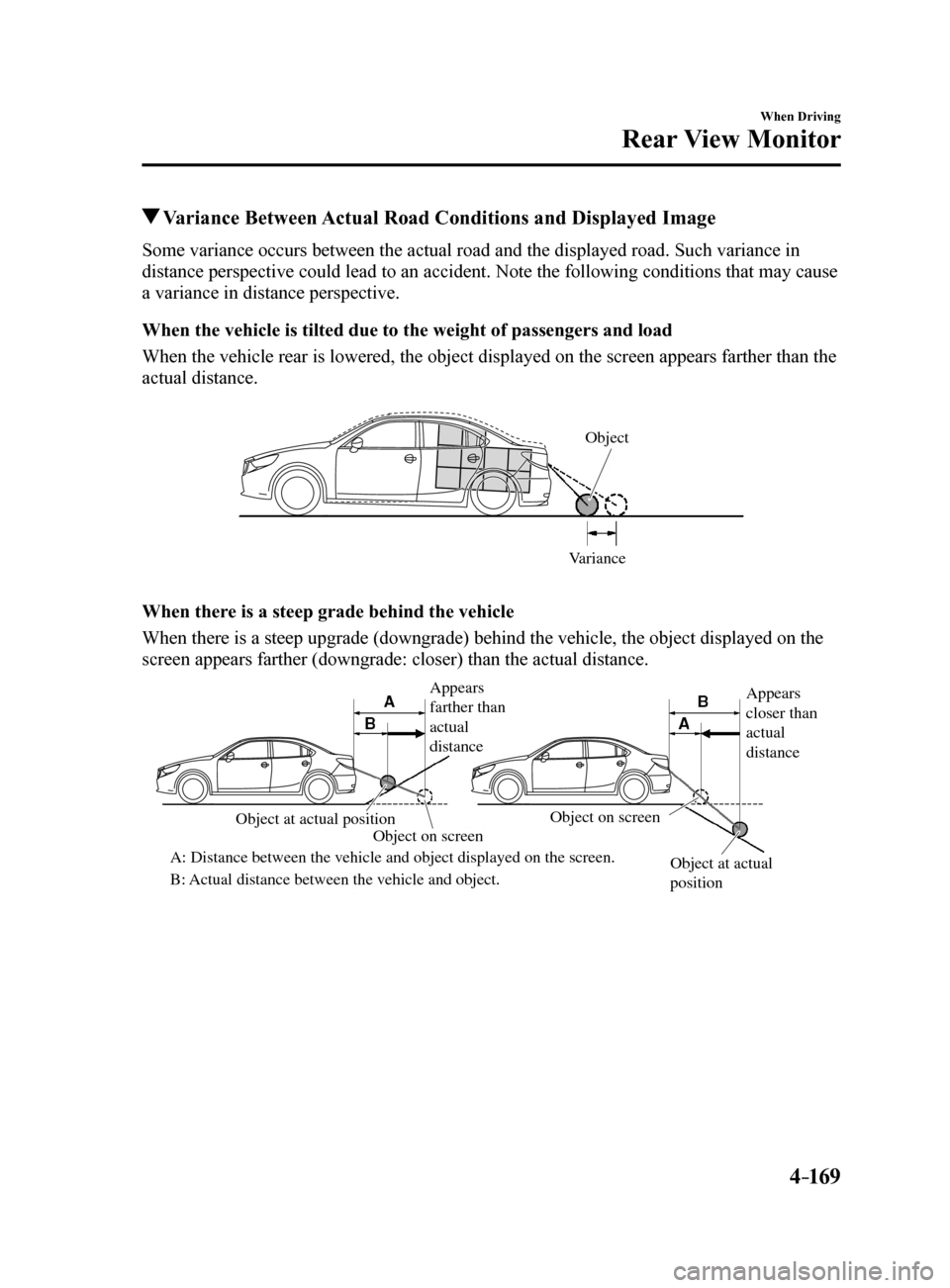 MAZDA MODEL 6 2017 Owners Manual (in English) 4–169
When Driving
Rear View Monitor
Variance Between Actual Road Conditions and Displayed Image
Some variance occurs between the actual road and the displayed road. Suc\
h variance in
distance pe MAZDA MODEL 6 2017 Owners Manual (in English) 4–169
When Driving
Rear View Monitor
Variance Between Actual Road Conditions and Displayed Image
Some variance occurs between the actual road and the displayed road. Suc\
h variance in
distance pe