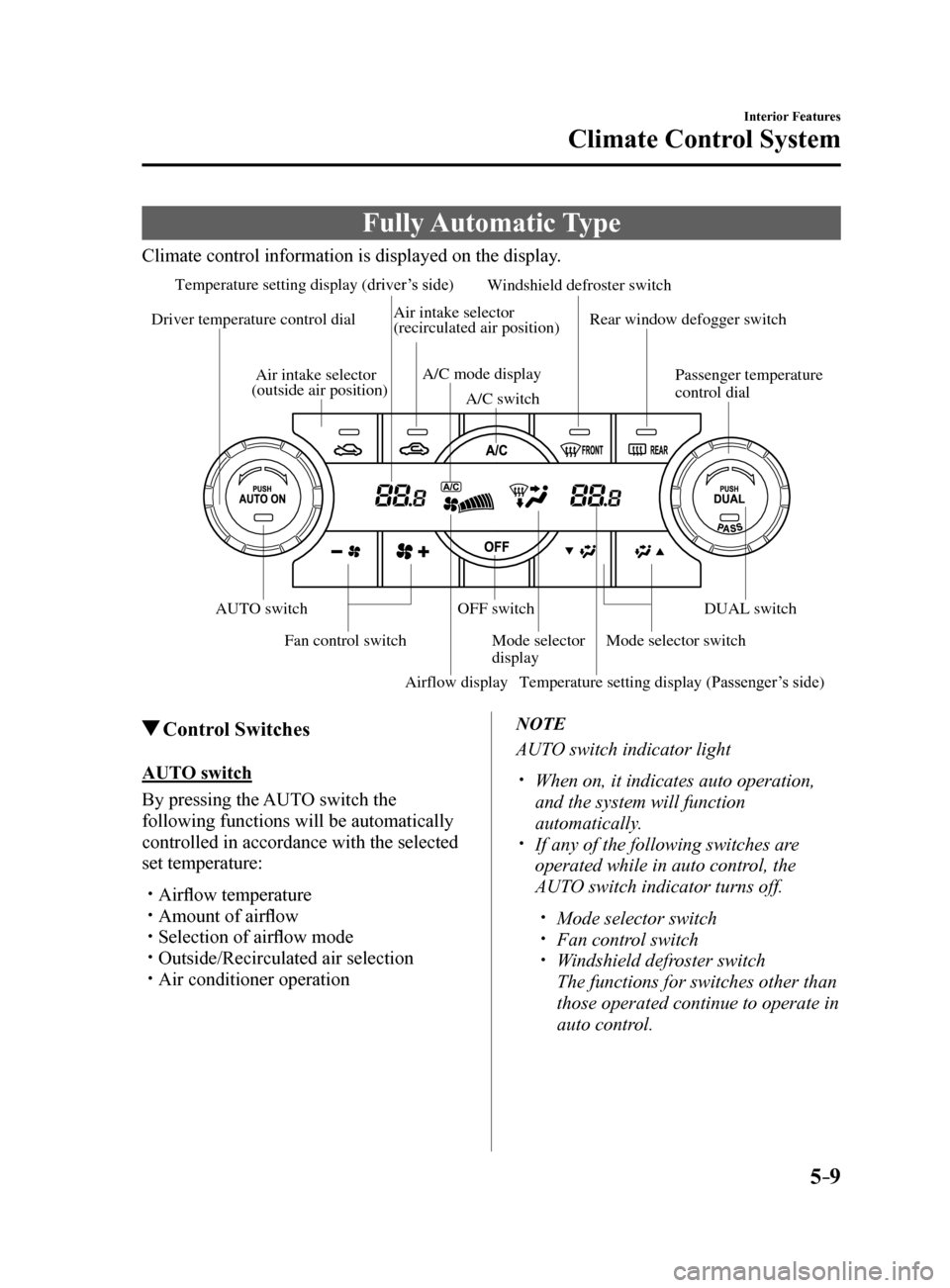 MAZDA MODEL 6 2017 Owners Manual (in English) 5–9
Interior Features
Climate Control System
Fully Automatic Type
Climate control information is displayed on the display.
Airflow display
Temperature setting display (driver’s side)
Mode selector MAZDA MODEL 6 2017 Owners Manual (in English) 5–9
Interior Features
Climate Control System
Fully Automatic Type
Climate control information is displayed on the display.
Airflow display
Temperature setting display (driver’s side)
Mode selector