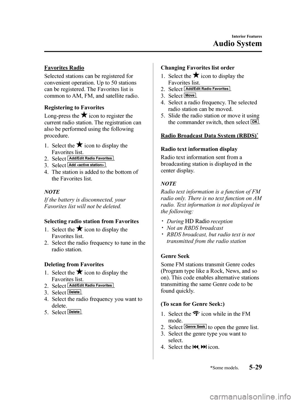 MAZDA MODEL 6 2017 Owners Manual (in English) 5–29
Interior Features
Audio System
*Some models.
Favorites Radio
Selected stations can be registered for
convenient operation. Up to 50 stations
can be registered. The Favorites list is
common t MAZDA MODEL 6 2017 Owners Manual (in English) 5–29
Interior Features
Audio System
*Some models.
Favorites Radio
Selected stations can be registered for
convenient operation. Up to 50 stations
can be registered. The Favorites list is
common t