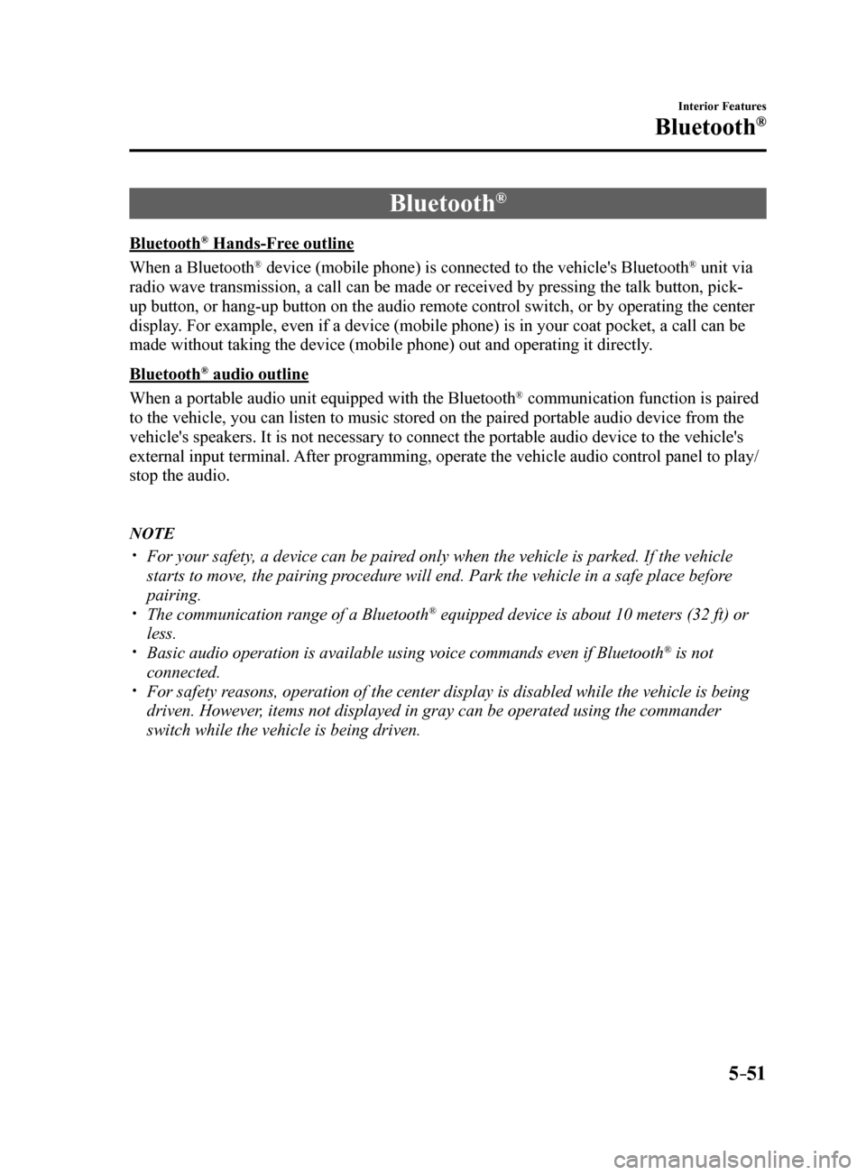 MAZDA MODEL 6 2017 Owners Manual (in English) 5–51
Interior Features
Bluetooth®
Bluetooth®
Bluetooth® Hands-Free outline
When a Bluetooth
® device (mobile phone) is connected to the vehicles Bluetooth® unit via
radio wave transmission, a MAZDA MODEL 6 2017 Owners Manual (in English) 5–51
Interior Features
Bluetooth®
Bluetooth®
Bluetooth® Hands-Free outline
When a Bluetooth
® device (mobile phone) is connected to the vehicles Bluetooth® unit via
radio wave transmission, a