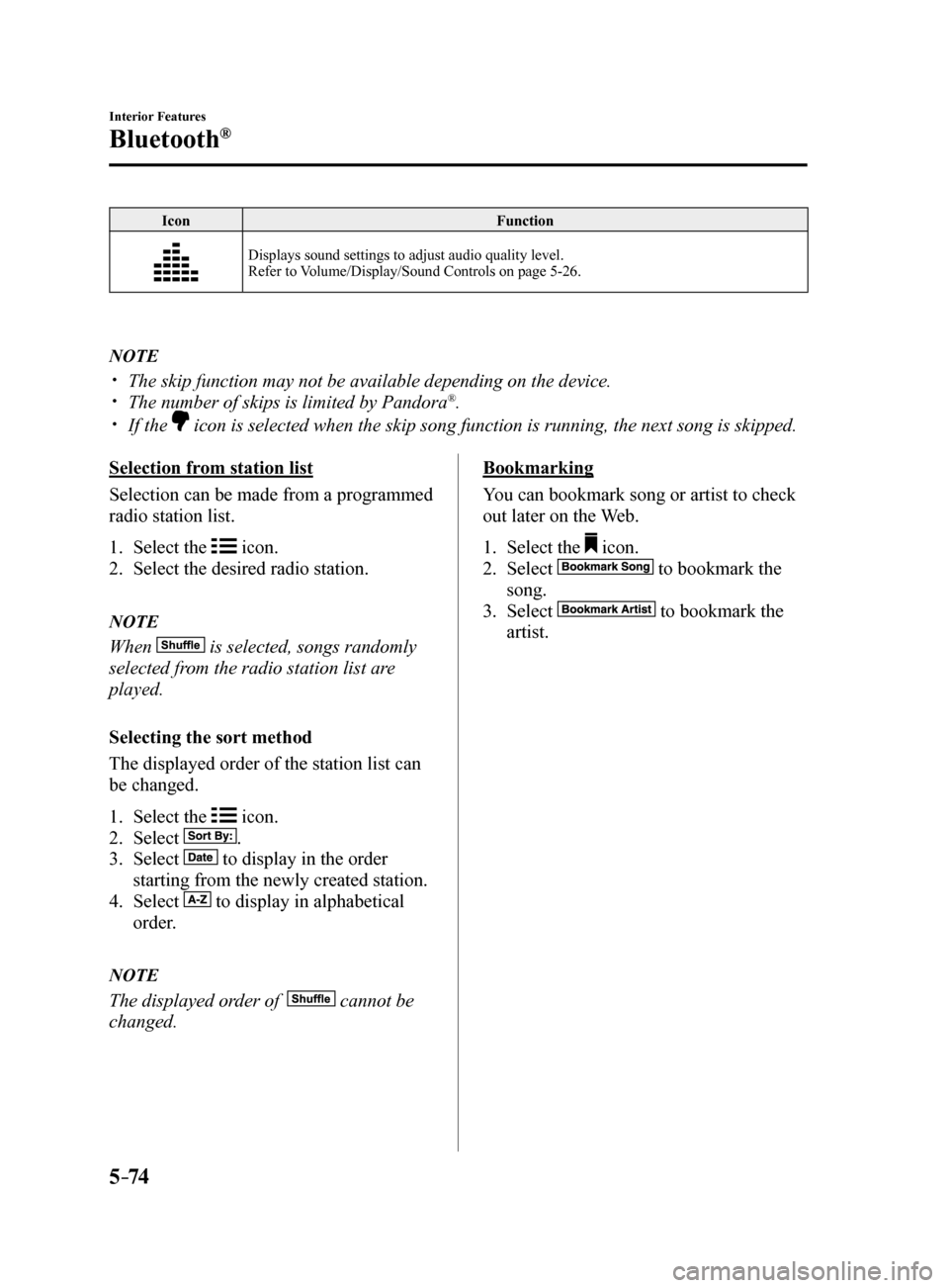 MAZDA MODEL 6 2017  Owners Manual (in English) 5–74
Interior Features
Bluetooth®
IconFunction
Displays sound settings to adjust audio quality level.
Refer to Volume/Display/Sound Controls on page 5-26.
NOTE
 The skip function may not be avai