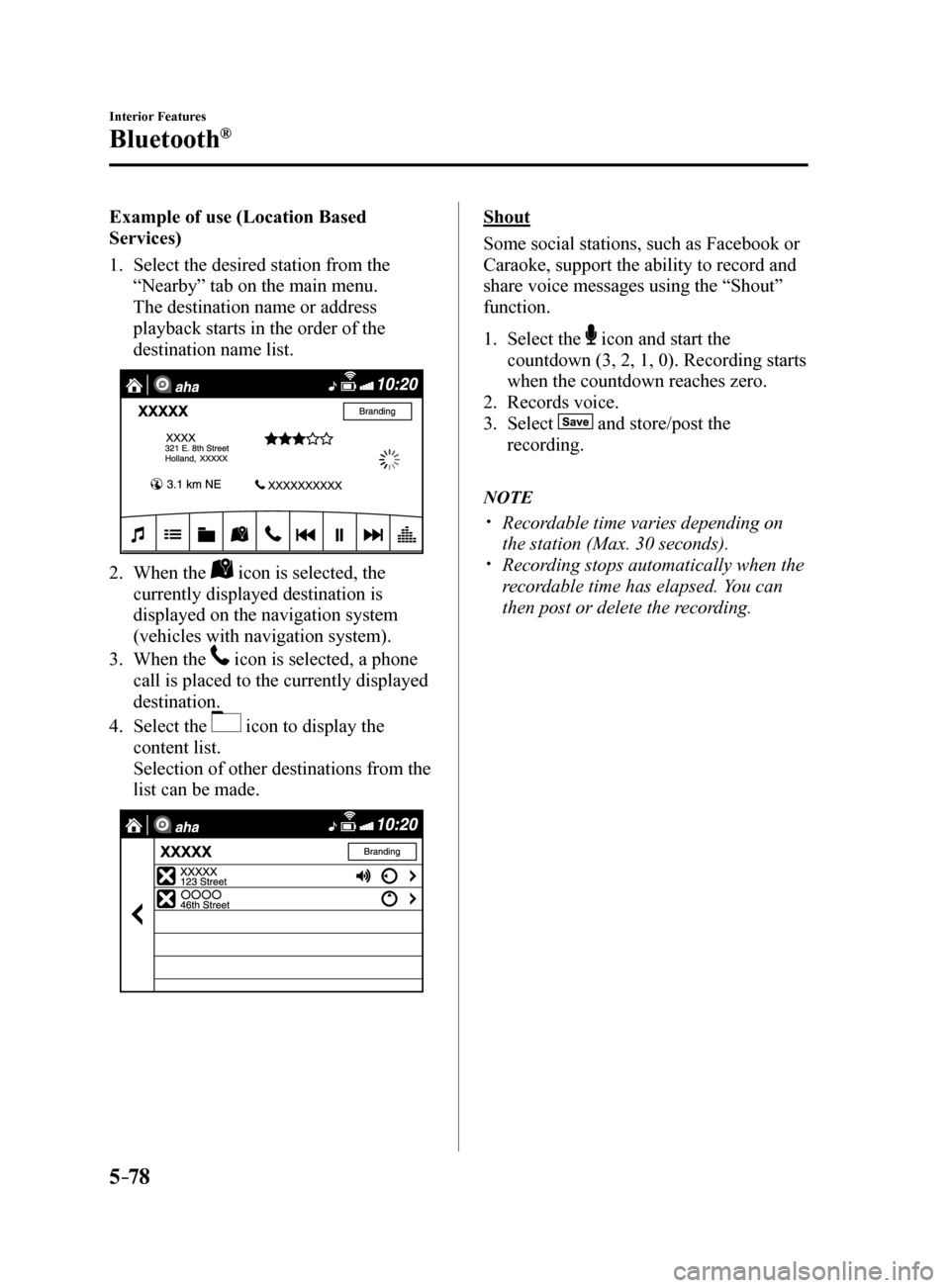 MAZDA MODEL 6 2017  Owners Manual (in English) 5–78
Interior Features
Bluetooth®
Example of use (Location Based 
Services)
1. Select the desired station from the 
“Nearby” tab on the main menu.
  The destination name or address 
playback st