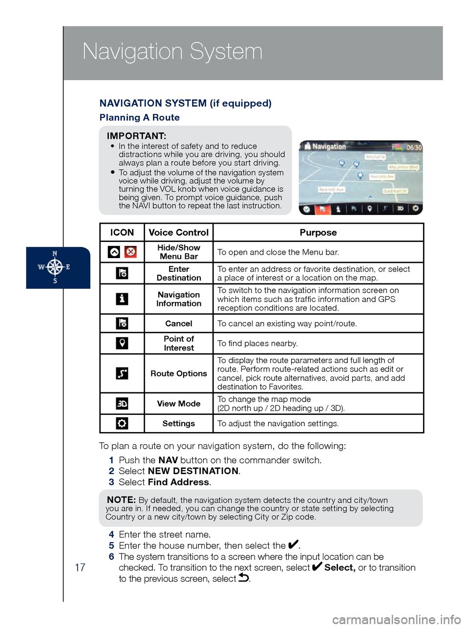 MAZDA MODEL 6 2017  Quick Start Guide (in English) 17
Navigation System
To plan a route on your navigation system, do the following:
 1 Pus
h the NAV  button on the commander switch.
 2 Se

lect NEW DESTINATION .
 3 Se

lect Find Address .
NOTE: By de