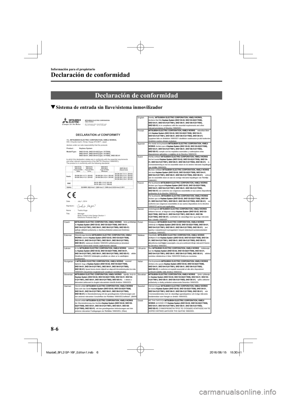 MAZDA MODEL 6 2017  Manual del propietario (in Spanish) 8–6
Información para el propietario
Declaración de conformidad
      Declaración  de  conformidad
       Sistema de entrada sin llave/sistema inmovilizador
    
�/�C�\�F�C��A��(�.���5�2���