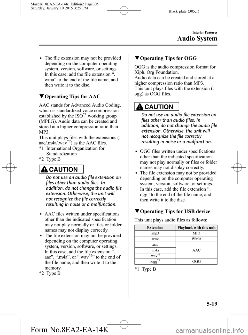 MAZDA MODEL 6 2016 Owners Manual (in English) Black plate (305,1)
lThe file extension may not be provided
depending on the computer operating
system, version, software, or settings.
In this case, add the file extension“.
wma”to the end of the MAZDA MODEL 6 2016 Owners Manual (in English) Black plate (305,1)
lThe file extension may not be provided
depending on the computer operating
system, version, software, or settings.
In this case, add the file extension“.
wma”to the end of the