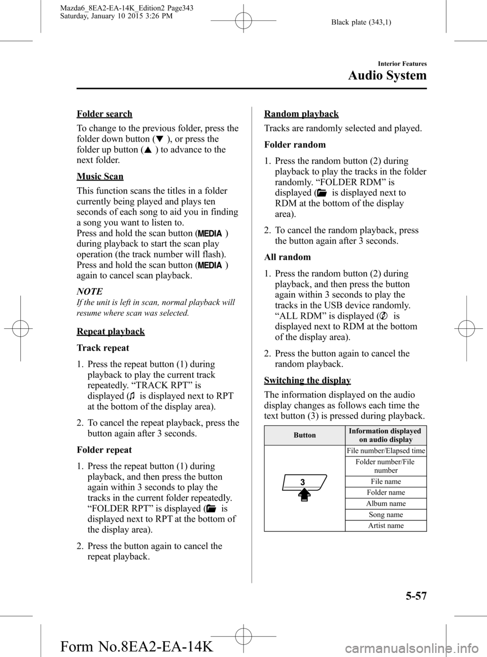 MAZDA MODEL 6 2016 Owners Manual (in English) Black plate (343,1)
Folder search
To change to the previous folder, press the
folder down button (
), or press the
folder up button (
) to advance to the
next folder.
Music Scan
This function scans th MAZDA MODEL 6 2016 Owners Manual (in English) Black plate (343,1)
Folder search
To change to the previous folder, press the
folder down button (
), or press the
folder up button (
) to advance to the
next folder.
Music Scan
This function scans th