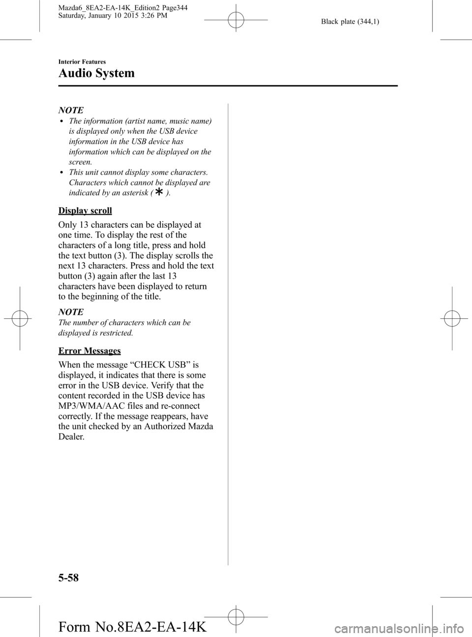 MAZDA MODEL 6 2016 Owners Manual (in English) Black plate (344,1)
NOTElThe information (artist name, music name)
is displayed only when the USB device
information in the USB device has
information which can be displayed on the
screen.
lThis unit MAZDA MODEL 6 2016 Owners Manual (in English) Black plate (344,1)
NOTElThe information (artist name, music name)
is displayed only when the USB device
information in the USB device has
information which can be displayed on the
screen.
lThis unit