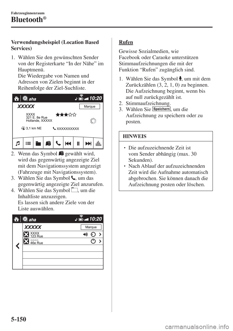 MAZDA MODEL 6 2016  Betriebsanleitung (in German) 5–150
Fahrzeuginnenraum
Bluetooth®
    Verwendungsbeispiel  (Location  Based 
Services)
     1.   Wählen  Sie  den  gewünschten  Sender 
von der Registerkarte “In der Nähe” im 
Hauptmenü.
 