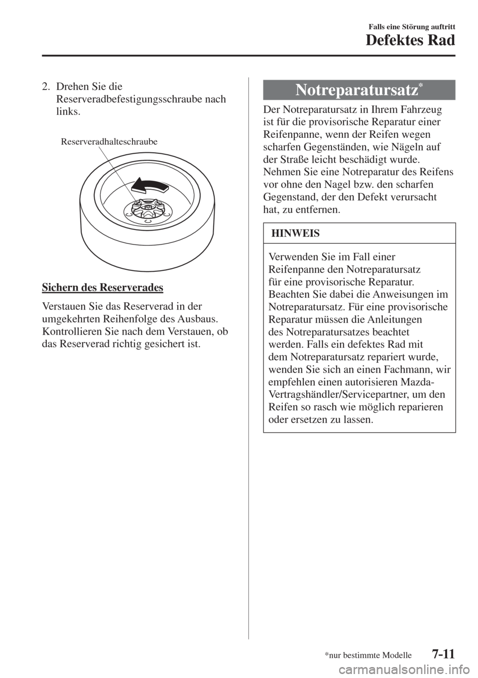MAZDA MODEL 6 2016  Betriebsanleitung (in German) 7–11
Falls eine Störung auftritt
Defektes Rad
*nur bestimmte Modelle
   2.   Drehen  Sie  die 
Reserveradbefestigungsschraube nach 
links.
   
 
Reserveradhalteschraube
 
    Sichern  des  Reserver