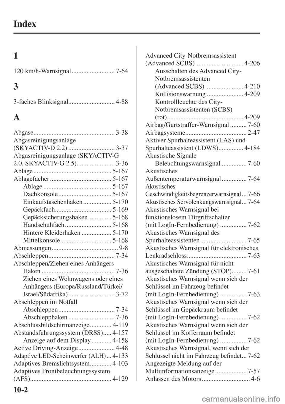MAZDA MODEL 6 2016  Betriebsanleitung (in German) 10–2
 Index
  1  
 120  km/h-Warnsignal  .......................... 7-64 
 3 
 3-faches  Blinksignal ............................ 4-88 
 A 
 Abgase ................................................. 