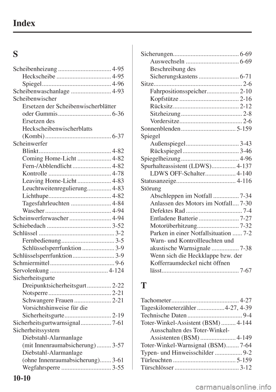 MAZDA MODEL 6 2016  Betriebsanleitung (in German) 10–10
 Index
 S 
 Scheibenheizung  ................................. 4-95 
 Heckscheibe  .................................. 4-95 
 Spiegel  ........................................... 4-96 
 Scheibe