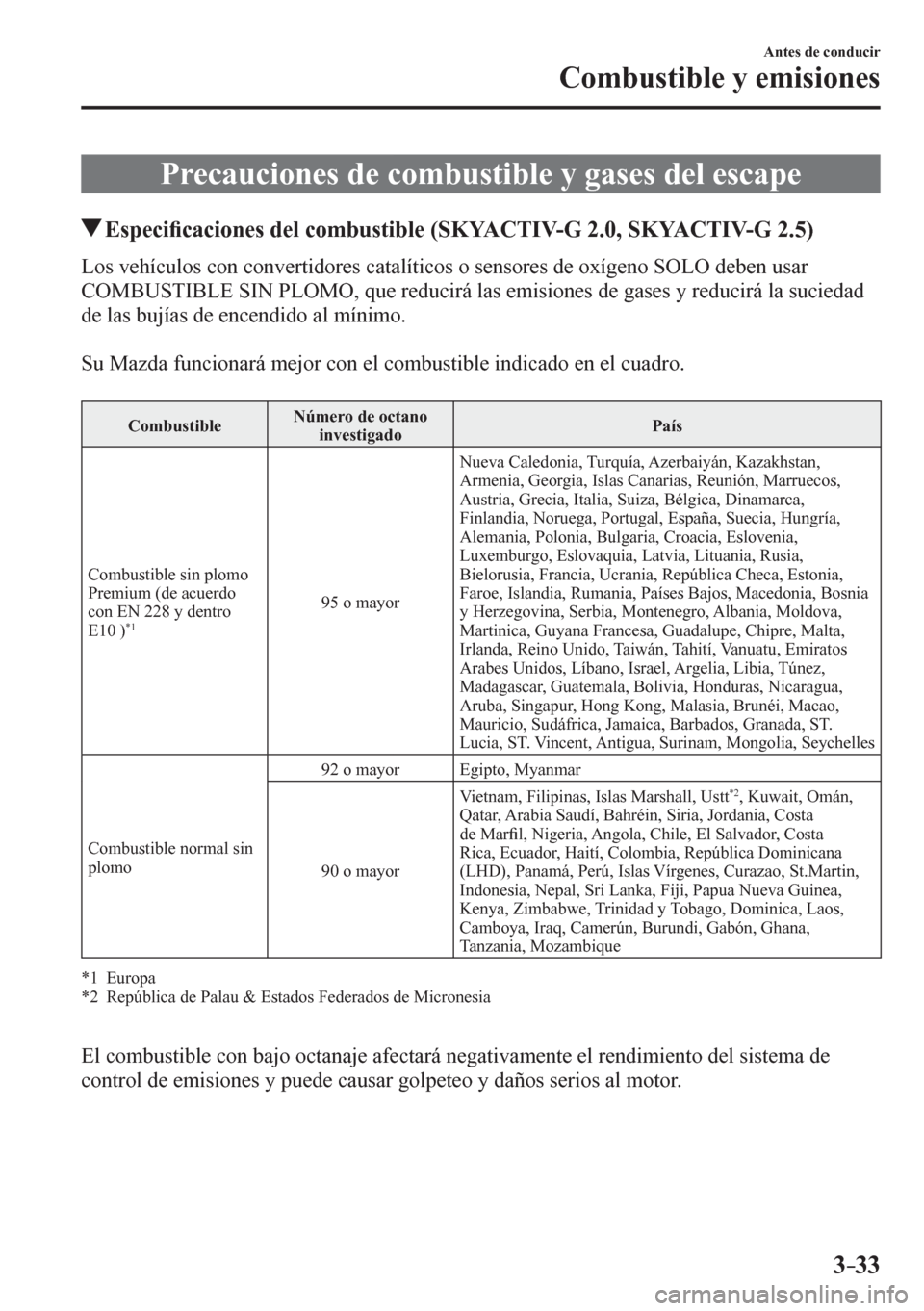 MAZDA MODEL 6 2016  Manual del propietario (in Spanish) 3–33
Antes de conducir
Combustible y emisiones
      P r e c a u c i o n e s   d e   c o mbustible y gases del escape
 Especi�¿ caciones del combustible (SKYACTIV-G 2.0, SKYACTIV-G 2.5)
           
