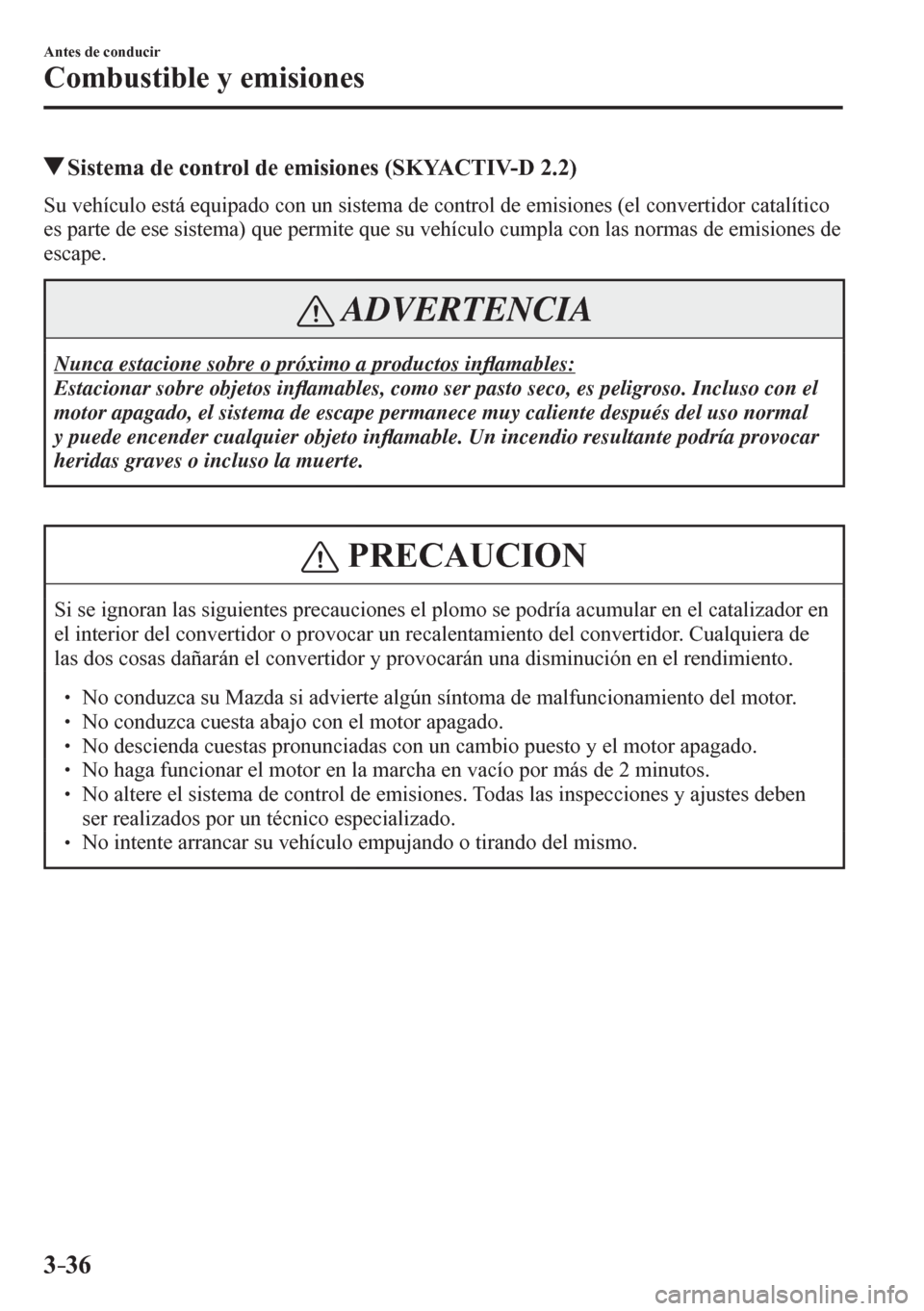 MAZDA MODEL 6 2016  Manual del propietario (in Spanish) 3–36
Antes de conducir
Combustible y emisiones
 Sistema de control de emisiones (SKYACTIV-D 2.2)
            S u   v e h í c u l o   e s t á   e q u i p a d o   c o n   u n   s i s<005700480050004