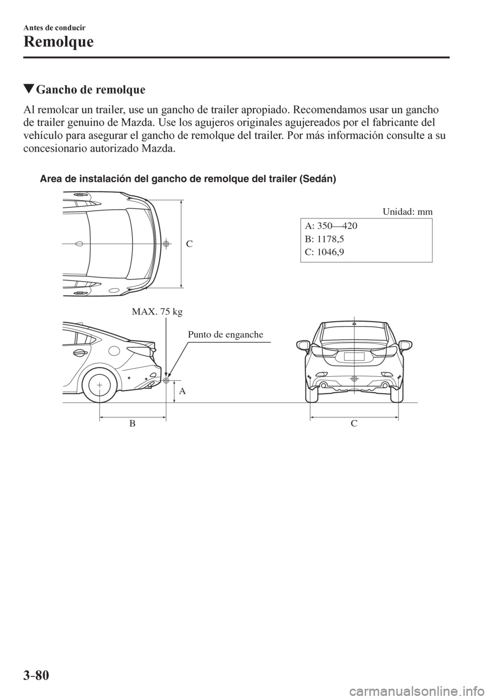 MAZDA MODEL 6 2016  Manual del propietario (in Spanish) 3–80
Antes de conducir
Remolque
 Gancho de remolque
    A l   r e m olcar un trailer, use un gancho de trailer apropiado. Recomendamos usar un gancho 
<004700480003005700550044004c004f00480055000300
